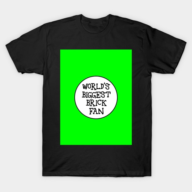 WORLD'S BIGGEST BRICK FAN T-Shirt by ChilleeW